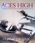 Clark, Alan - Aces High: War in the Air Over the Western Front, 1914-18