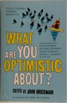 John Brockman 29820 - What Are You Optimistic About? Today's Leading Thinkers on Why Things Are Good and Getting Better