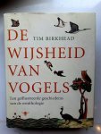 Tim R. Birkhead - De Wijsheid Van Vogels Geillustreerde Geschiedenis Van De Ornithologie