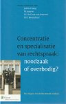 - Concentratie en specialisatie van rechtspraak: noodzaak of overbodig?