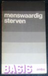 Beckers, Ger / Immerzeel, Jos / Heijnen, Paul / Rossum, Ludo van / Speth, Paul / Swaans, Sjef (redactie) - Menswaardig sterven Beckers, Ger / Immerzeel, Jos / Heijnen, Paul / Rossum, Ludo van / Speth, Paul / Swaans, Sjef (redactie) - Menswaardig sterven