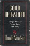 Nicolson, Harold - Good Behaviour - being a Study of Certain Types of Civility