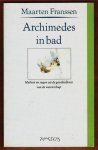 FRANSSEN, MAARTEN - Archimedes in bad. Mythen en sagen uit de geschiedenis van de wetenschap.