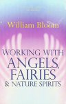 Bloom, William - Working with angels, fairies & nature spirits Bloom, William - Working with angels, fairies & nature spirits