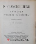 Junius, Franciscus - D. Francisci Junii Opuscula Theologica Selecta. Recognoovit et praefatus est D. Abr. Kuyperus.