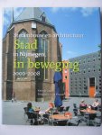 Graaf, Kees de - Nijmegen, stad in beweging / stedenbouw en architectuur in Nijmegen 2000-2007