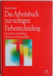 Hunkel, Karin - Das Arbeitsbuch zur richtigen Farbentscheidung als Quelle von Schönheit, Harmonie und Gesundheit.