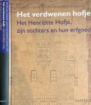 Margry, Peter Jan & Jenny Reynaerts, Jurjen Vis - Het Verdwenen Hofje: Het Henriëtte Hofje, zijn stichters en hun erfgoed