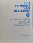 TIMMERMANS Ruth - Het convent van Betlehem. Een half millennium vrouwelijke spiritualiteit en bedrijvigheid.