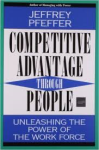 Pfeffer, Jeffrey - COMPETITIVE ADVANTAGE THROUGH PEOPLE - Unleashing the Power of the Work Force