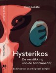 Lobato, Heidi. - Hysterikos: De verstikking van de baarmoeder. Endometriose als onbegrepen buikpijn.