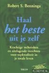 Benninga, Robert S. - Haal het beste uit je zelf. Krachtige technieken en uitdagende inzichten voor topkwaliteit in je totale leven