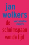 Jan Wolkers 10668 - De schuimspaan van de tijd verzamelde essays : bevat: Tarzan in Arles . Rembrandt in Rommeldam . Mondriaan op Mauritius . Wolkers in Wolkersdorf