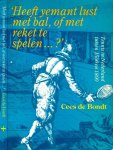 Bondt, Cees de. - Heeft yemant lust met bal, of met reket te spelen...?: Tennis in Nederland 1500-1800.
