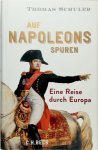 Thomas Schuler - Auf Napoleons Spuren Eine Reise durch Europa