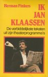 Finkers, H. - Ik Jan Klaassen / de verbiddelijkste teksten uit zijn theaterprogramma s
