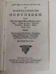 N.n.. - Antiquitates Belgicae, of Nederlandsche Oudtheden. Zijnde d'Eerste Opkomst van Holland, Zeeland, 't Sticht Utrecht, Overyzel, Vriesland, Braband, Vlaanderen enz. Beneffens Dier Landwaarts Oorspronk, Voortgan, eerste Christendom, en wonderlijlk...