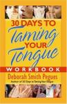 Pegues, Deborah Smith - 30 Days to Taming Your Tongue / What You Say (and Don't Say) Will Improve Your Relationships