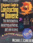 SCHNEIDER, M.S. - A beginner's guide to constructing the universe. The mathematical archetypes of nature, art, and science. SCHNEIDER, M.S. - A beginner's guide to constructing the universe. The mathematical archetypes of nature, art, and science.