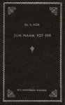 Kok, Ds. A. - Kok, Ds. A.-Zijn Naam tot eer