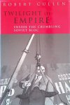 Cullen, Robert - Twilight of the Empire: Inside the Crumbling Soviet Block