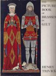 Trivick, Henry - The Picture Book of Brasses in Gilt