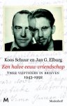 Koos Schuur, Jan G. Elburg - Een halve eeuw vriendschap twee vijftigers in brieven 1943-1992