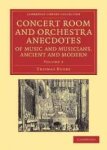Busby, Thomas - Concert Room and Orchestra Anecdotes of Music and Musicians, Ancient and Modern Volume 3