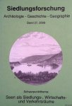 Egli, Hans-Rudolf - a.o. - Siedlungsforschung. Archäologie, Geschichte, Geographie. Band 27. Schwerpunktthema: Seen als Siedlungs-, Wirtschafts- und Verkehrsräume