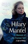 Hilary Mantel - A Memoir of My Former Self The magnificent final book from the bestselling author of the Wolf Hall Trilogy