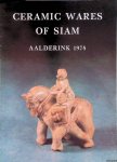 Bouwma, Wim & B.J. van tent - Ceramic Wares of Siam: Aalderink 1978