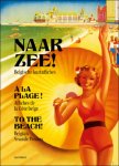 Karl Scheerlinck - Naar zee! Belgische kustaffiches / To the Beach!  Seaside Posters / A la Plagé ! Affiches de la Coté Belge.  Naar zee! Belgische kustaffiches
