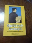 Veldman H. - Huldrych Zwingli hervormer van kerk en samenleving
