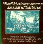 Boon, P. - Een Westfriese zeeman als slaaf in Barbarije Verslag van de belevenissen van een Westfriese zeeman in Marokko, 1715-1743