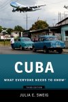 Sweig, Julia E. - Cuba What Everyone Needs to Know