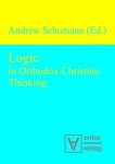 Schumann, Andrew: - Logic in Orthodox Christian Thinking