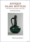 VAN DEN BOSSCHE, Willy; - Antique Glass Bottles, Their History and Evolution (1500-1850) - SUPPLEMENT (2002-2022)