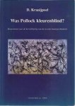 Kraaijpoel, D - Was Pollock Kleurenblind? Bouwstenen voor de herschrijving van de recente kunstgeschiedenis