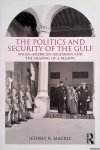 Macris, Jeffrey R. - The Politics and Security of the Gulf: Anglo-American Hegemony and the Shaping of a Region