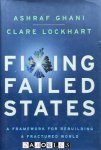 Ashraf Ghani, Clare Lockhart - Fixing Faild States. A framework for rebuilding a fractured world