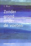 Blom, C. - Zonder grond onder de voeten. Een theologische analyse van het boek Job en Genesis 1-4 vanuit het perspectief van het kwaad in de schepping