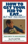Ellyn Satter - How to Get Your Kid to Eat