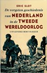 Eric Slot - De vergeten geschiedenis van Nederland in de Tweede Wereldoorlog
