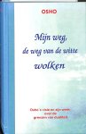 Osho - Mijn weg, de weg van de witte wolken. Osho's visie en zijn werk, over de grenzen van dualiteit Osho - Mijn weg, de weg van de witte wolken. Osho's visie en zijn werk, over de grenzen van dualiteit