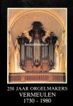 Vermeulen, Jos - 250 jaar orgelmakers Vermeulen