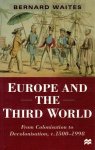 Waites, Bernard - Europe and the third world. From colonialisation to decolonisation, c. 1500 - 1998