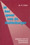 Visser, H. - In het spoor van de Heidelberger. Dagboek over de Heidelbergse Catechismus Visser, H. - In het spoor van de Heidelberger. Dagboek over de Heidelbergse Catechismus