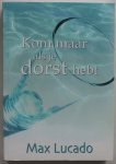 Lucado Max, vert. Kindt Hans - Kom maar als je dorst hebt Lucado Max, vert. Kindt Hans - Kom maar als je dorst hebt