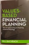 Bill Bachrach 259588 - Values-based financial planning: de kunst om een inspirerende financiële strategie te creëren
