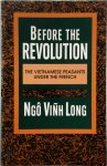 Ngo Vinh Long - Before the Revolution The Vietnamese Peasants Under the French